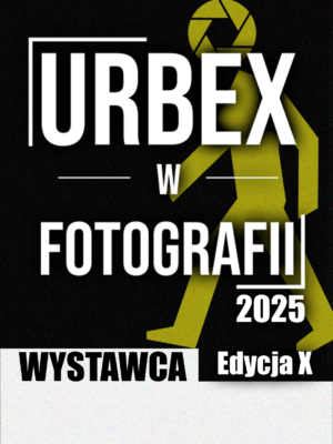 Akredytacja Wystawcy - Urbex w fotografii X