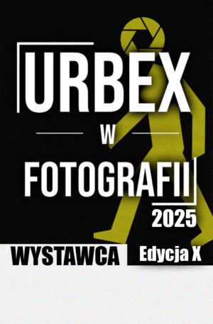 Akredytacja Wystawcy - Urbex w fotografii X
